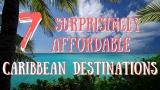 7 Surprisingly Affordable Caribbean Destinations