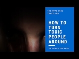 How To Turn Toxic People Around