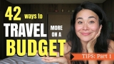 42 WAYS TO TRAVEL MORE ON A BUDGET | PART 1: How to Travel for CHEAP!