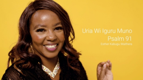 Uria wi Iguru Muno (Psalm 91) by Esther Kabugu Waithera | Music Video