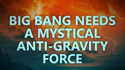 The Big Bang needs a mystical anti-gravity force