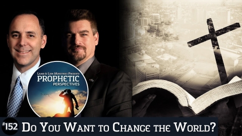 Do You Want to Change the World? | Prophetic Perspectives 152