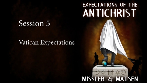 Expectations of the Antichrist - Session 5 - Chuck Missler