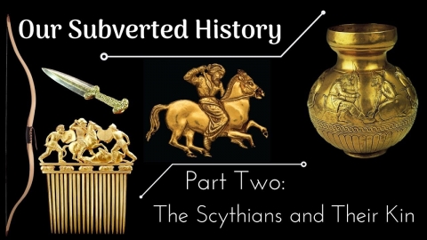 Conspiracy? Our Subverted History, Part 2 - The Scythians and Their...
