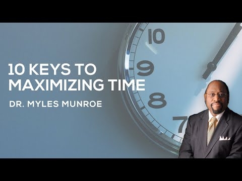 10 Keys To Maximizing Time | Dr. Myles Munroe