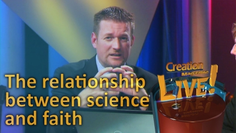 The relationship between faith and science -- Creation Magazine LIVE!...