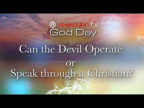 God Day - Can the devil operate or speak through a Christian?