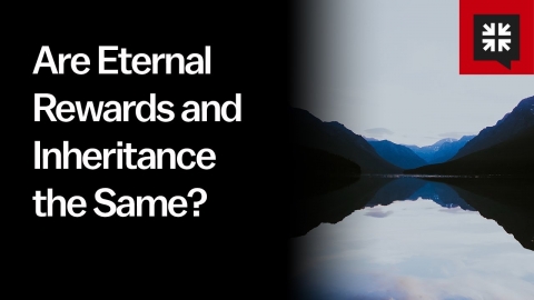 Are Eternal Rewards and Inheritance the Same?