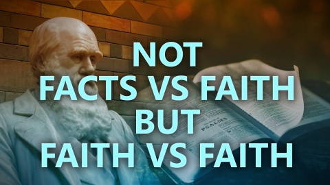 It's not facts vs faith but faith vs faith
