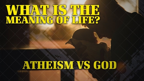 What Is the Meaning of Life?  Atheism versus God