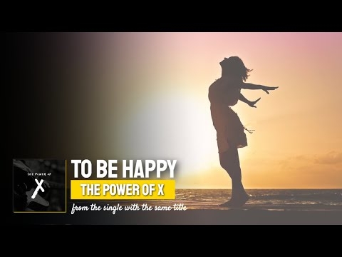 To Be Happy  ▶️  The Power of X ◀️  Lyric Video on YouTube