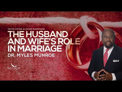 The Husband and Wife’s Role In Marriage | Dr. Myles Munroe