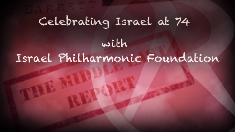 The Middle East Report - Celebrating Israel at 74 with Israel...