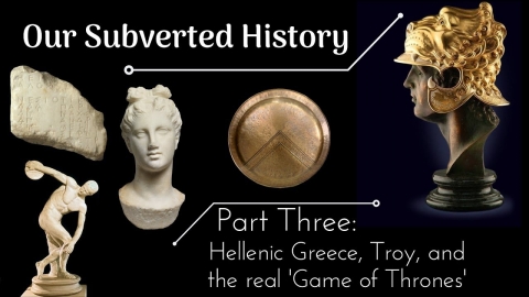 Conspiracy? Our Subverted History, Part 3 - Hellenic Greece, Troy,...