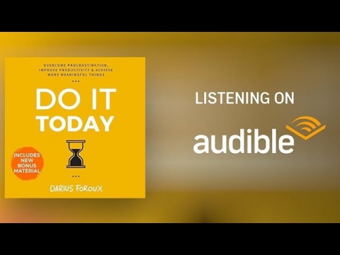 Do It Today: Overcome Procrastination - Darius Foroux [Full Audiobook]