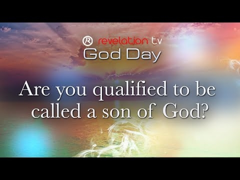 God Day - Are you qualified to be called a son of God?