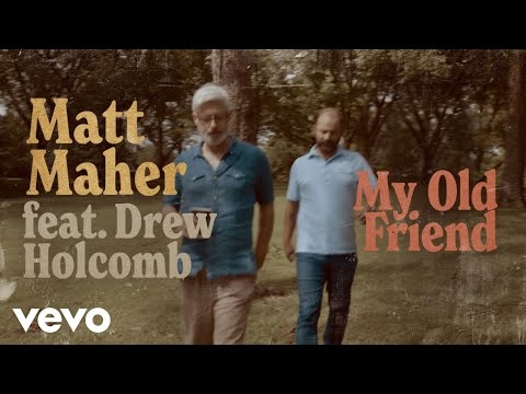 Matt Maher - My Old Friend (Official Music Video) ft. Drew Holcomb