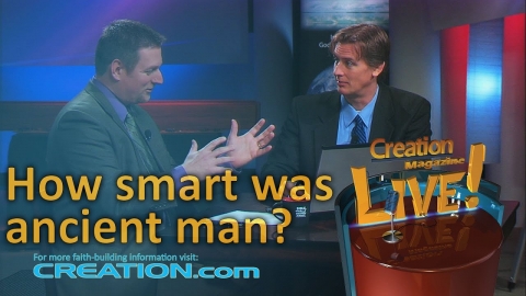 How smart was ancient man? (Creation Magazine LIVE! 3-03)
