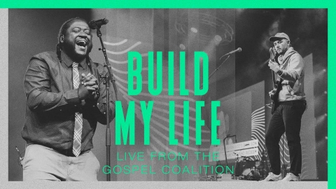 Build My Life | Austin Stone Worship | LIVE from The Gospel Coalition