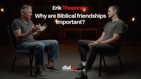 Erik Thoennes - Why are Biblical friendships important?