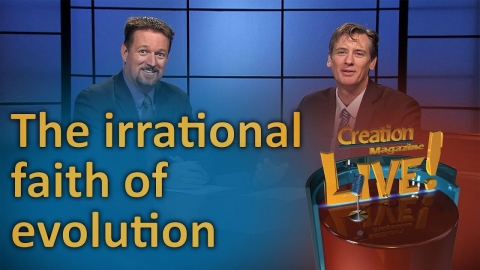 The Irrational Faith of Evolution (Creation Magazine LIVE! 6-01)