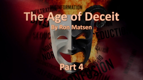 The Age of Deceit  - Part 4 - Ron Matsen