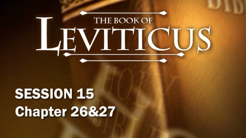 Leviticus Session 15 of 16 (Chapters 26 & 27) with Chuck Missler