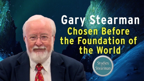 Studies with Stearman: Chosen Before the Foundation of the World