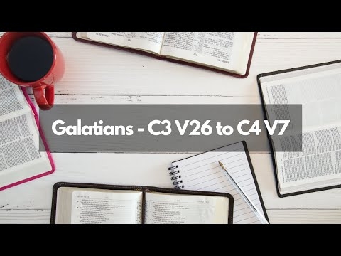 Bible Study - Galatians C3 V26 to C4 V7