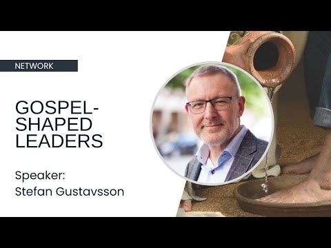 Gospel-Shaped Leaders -- Stefan Gustavsson