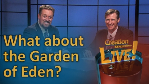 What about the Garden of Eden? (Creation Magazine LIVE! 6-16)