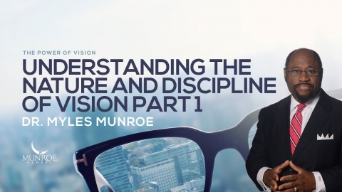 Understanding The Nature and Discipline of Vision Part 1 | Dr. Myles...