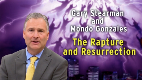 Gary Stearman and Mondo Gonzales: The Rapture and Resurrection