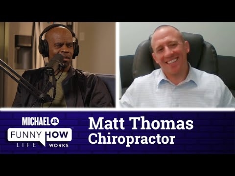 Funny How Life Works As A Chiropractor (w/ Matt Thomas) | Michael Jr.