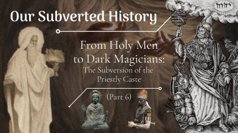 Conspiracy? Our Subverted History, Part 6 - From Holy Men to Dark...