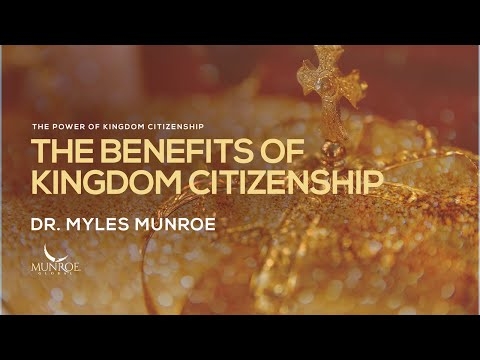 The Benefits of Kingdom Citizenship | Dr. Myles Munroe