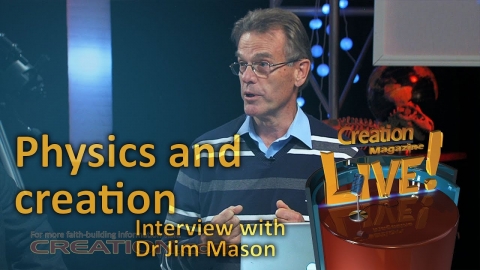 Physics and creation -- an interview with physicist Dr Jim Mason...