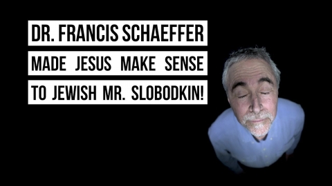 Dr. Francis Schaeffer made Jesus make sense to Jewish Mr. Slobodkin