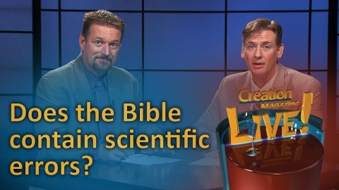 Does the Bible contain scientific errors? (Creation Magazine LIVE!...