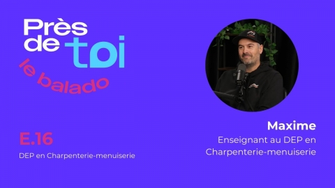 Près de toi | DEP en Charpenterie-menuiserie