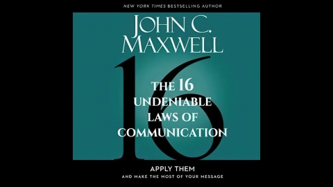 The 16 Undeniable Laws of Communication: Apply Them & Make the Most...