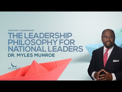 The Leadership Philosophy For National Leaders | Dr. Myles Munroe