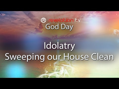 Idolatry - Sweeping our House Clean