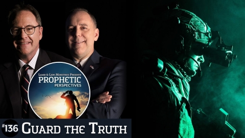 Guard the Truth | Prophetic Perspectives #136