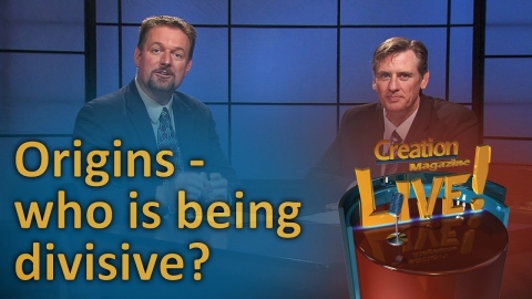 Origins - who is being divisive? (Creation Magazine LIVE! 6-15)