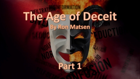 The Age of Deceit - Part 1 - Ron Matsen