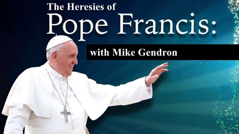 The Heresies of Pope Francis with Mike Gendron | Christ in Prophecy