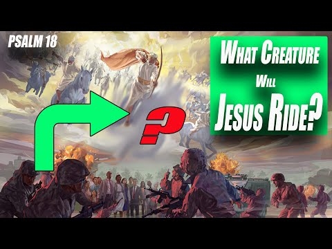 At the Second Coming What Creature Does Jesus Ride? Hint it is NOT a Horse - Psalm 18