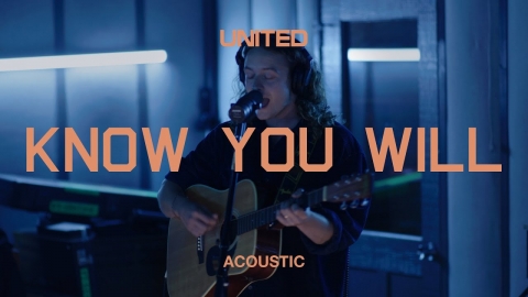 Know You Will (Acoustic) - UNITED