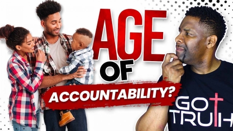 The Age of Accountability | False Doctrine or Biblical?